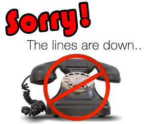 Sorry, our main phone line is down